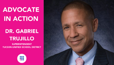 Advocate in Action, Dr. Gabriel Trujillo, Superintendent, Tucson Unified School ִ˰appԼ.